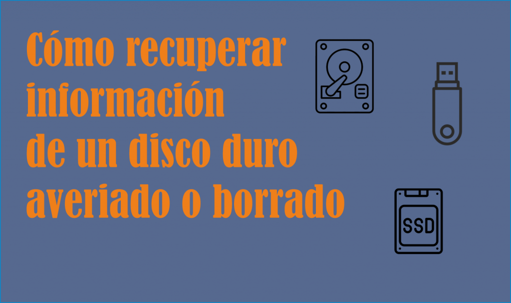 recuperar-informacion-disco-duro-averiado-o-borrado