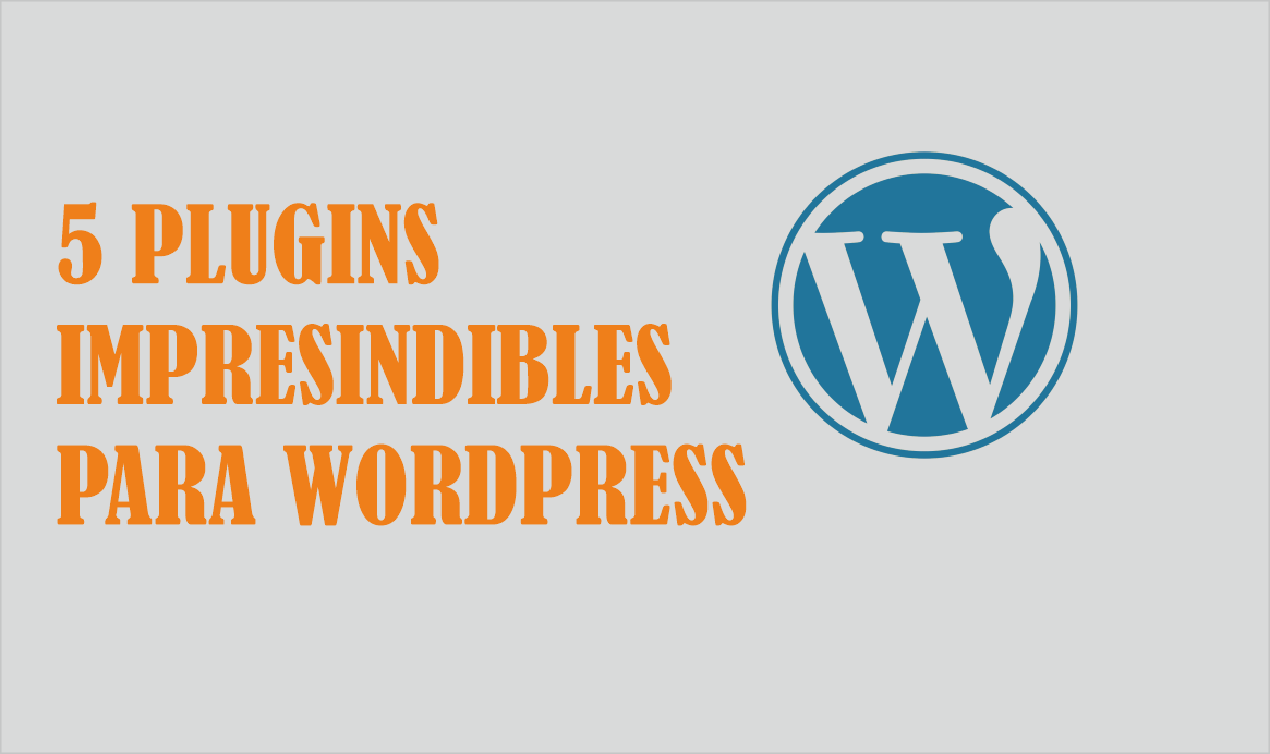 5 Plugins Imprescindibles para WordPress - F5 Solutions
