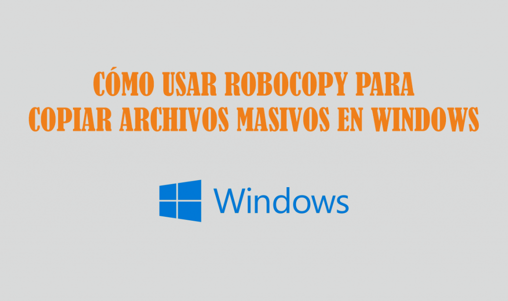 como-usar-robocopy-para-copiar-archivos-masivos-en-windows