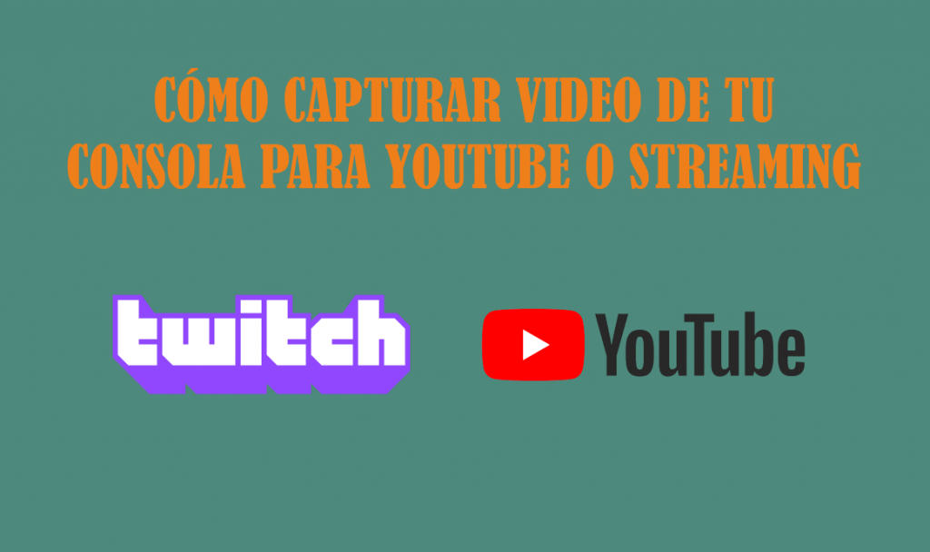 COMO_CAPTURAR_VIDEO_DE_TU_CONSOLA_PARA_YOUTUBE_O_STREAMING