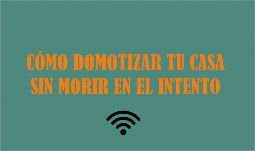 como-domotizar-tu-casa-sin-morir-en-el-intento