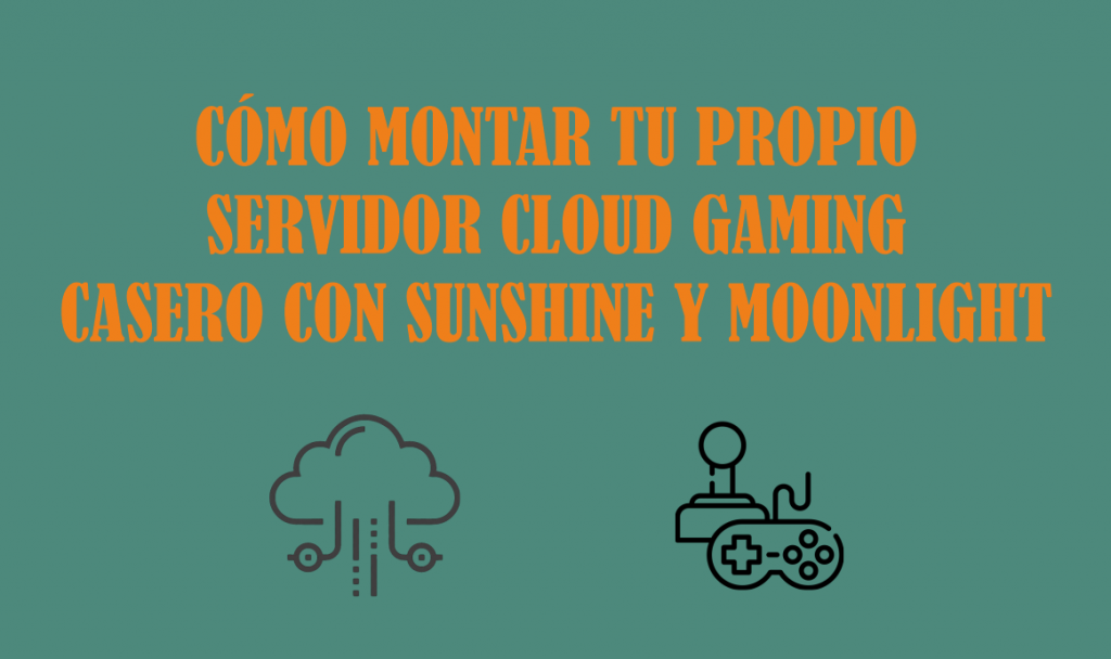 como-montar-tu-propio-servidor-cloud-gaming-casero-con-sunshine-y-moonlight.png