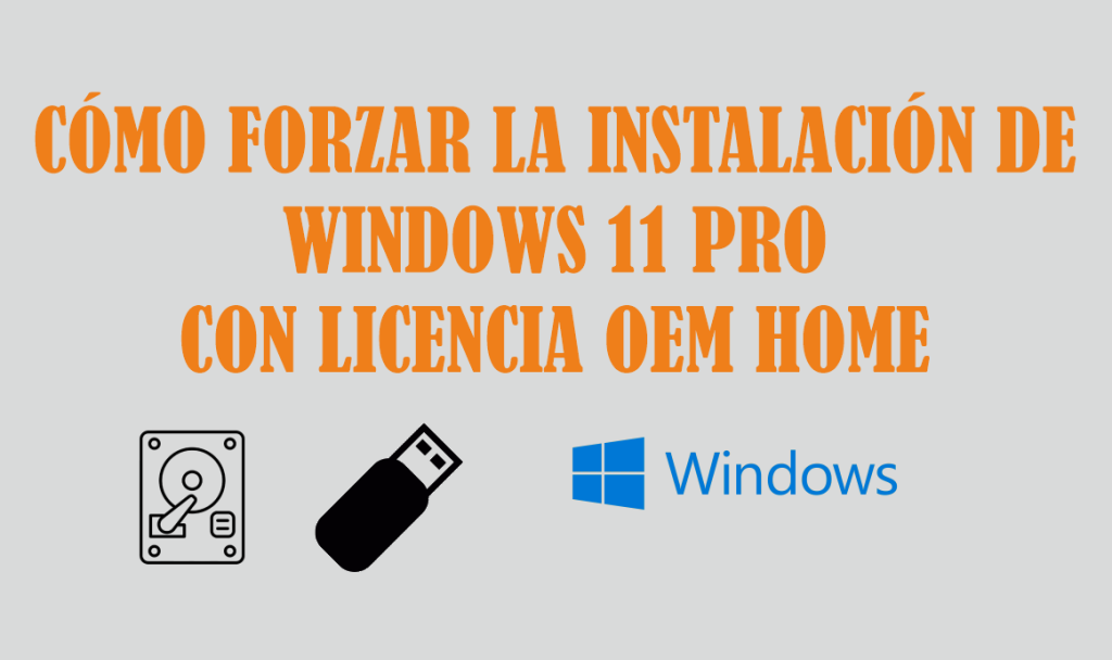 como-forzar-la-instalacion-de-windows-11-pro-con-licencia-oem-home-