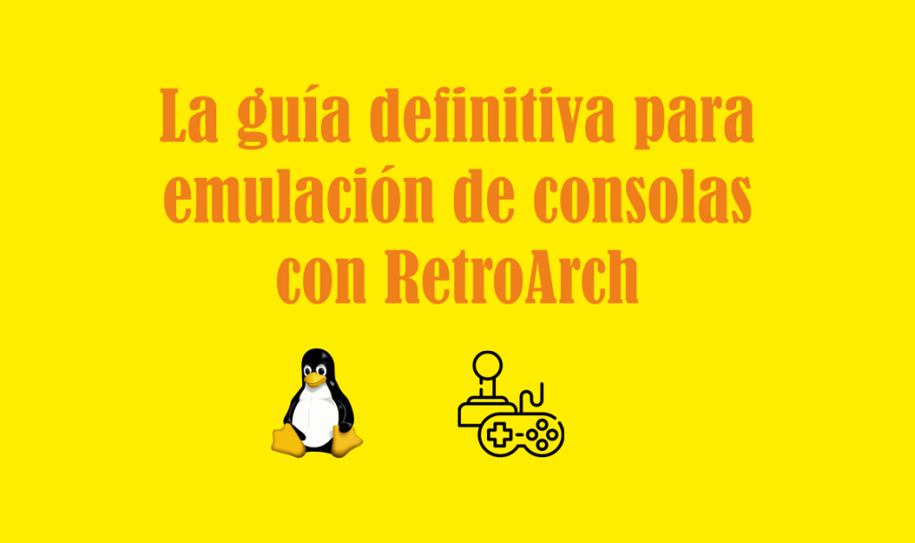 la-guia-definitiva-para-emulacion-de-consolas-con-RetroArch.png